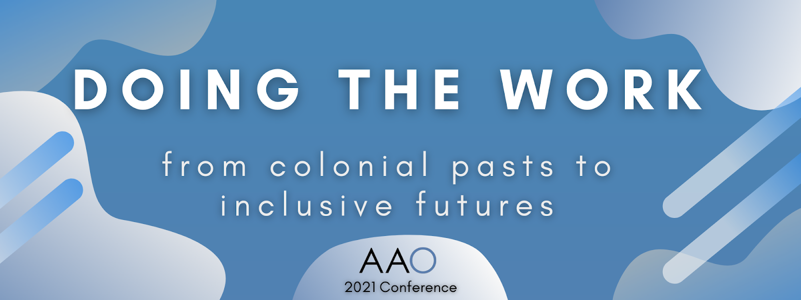 AAO Conference banner that states: Doing the work. From colonial pasts to inclusive futures.